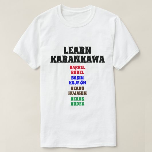 カランカワ語を学ぶ - バレル、盆地、ビーズ、豆 Tシャツ (デザイン正面)