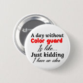 カラーガードのない日は私をからかっているようなものだ 缶バッジ (正面&裏面)