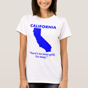 カリフォルニア - もう金は残ってないよ。帰れ。 Tシャツ