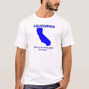カリフォルニア - もう金は残ってないよ。帰れ。 Tシャツ