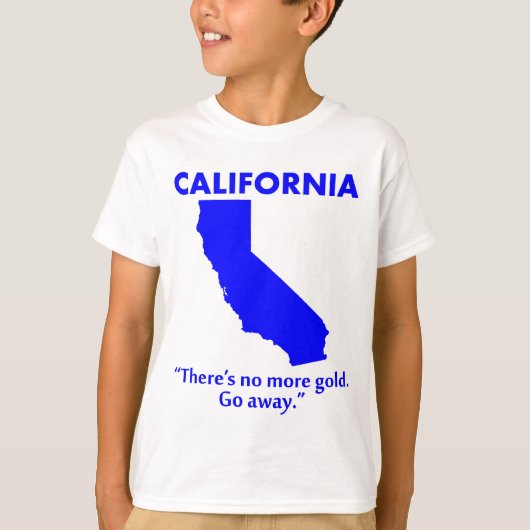 カリフォルニア - もう金は残ってないよ。帰れ。 Tシャツ (正面)