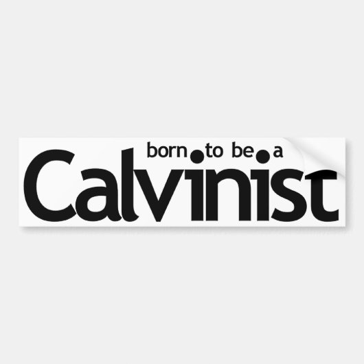 カルビン派のバンパーステッカーがあるために生まれて下さい バンパーステッカー (正面)