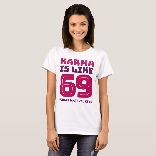カルマはあなたが得る69のよう与えるものです Tシャツ (正面フル)