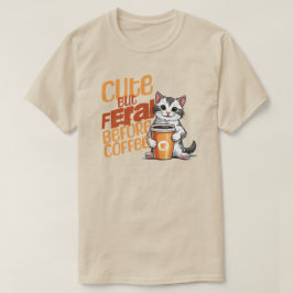 カワイイだがフェラルなコーヒーシャツ前 Tシャツ