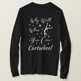 カートホイールできるのに歩く必要ある?体操愛好家 Tシャツ