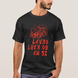カートレースのためのカートリング 私のゴーカートは大丈夫ですか Tシャツ