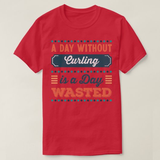 カーリングのない日は無駄な日だ Tシャツ (デザイン正面)
