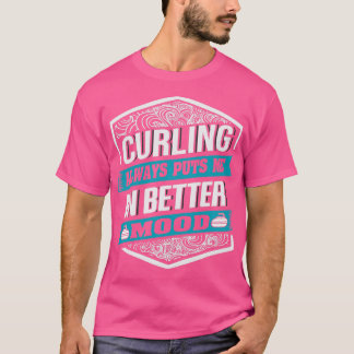 カーリングは常にカーラーのためのより良い気分になる Tシャツ