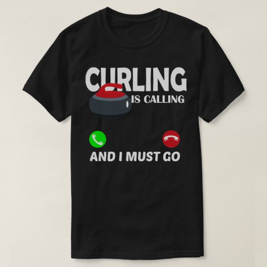 カーリング呼び出し呼び出し、私は行かなければならない Tシャツ (デザイン正面)