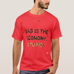 ガスは経済、愚かなTシャツ Tシャツ