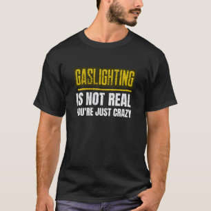 ガスライティングは嘘だ あなたがおかしいだけ Tシャツ