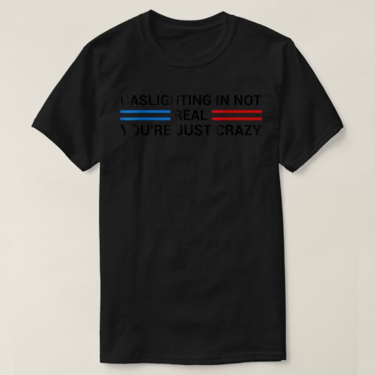 ガス灯はあなたは実在ではな熱狂するい  Tシャツ (デザイン正面)