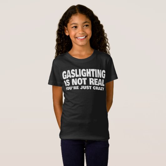 ガス灯はあなたは実在はあり熱狂するない Tシャツ (正面フル)