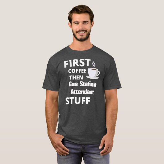 ガソリンスタンド付き添い人最初のコーヒー次にジョブ物 Tシャツ (正面フル)