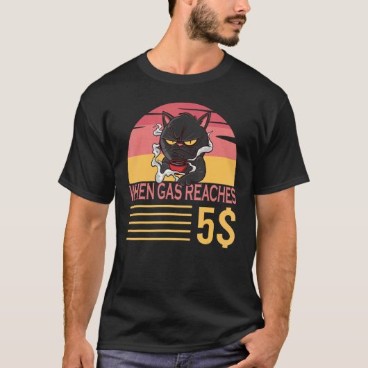 ガソリン価格が5ドルになったら不機嫌になる猫 ガソリン価格についてのネコ Tシャツ (正面)