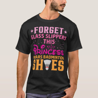 ガラスの靴を忘れて このプリンセスはバドミントンシューズを履く Tシャツ