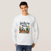 ガーデニングは私のセラピー庭園園芸植物 Tシャツ (正面フル)