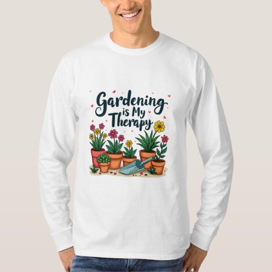 ガーデニングは私のセラピー庭園園芸植物 Tシャツ (正面)