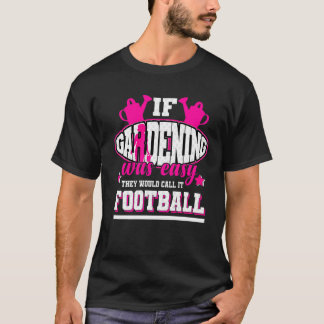 ガーデニングもしは、彼らはそれをサッカーと呼ぶ簡単だった Tシャツ