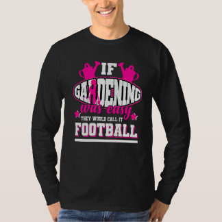 ガーデニングもしは、彼らはそれをサッカーと呼ぶ簡単だった Tシャツ