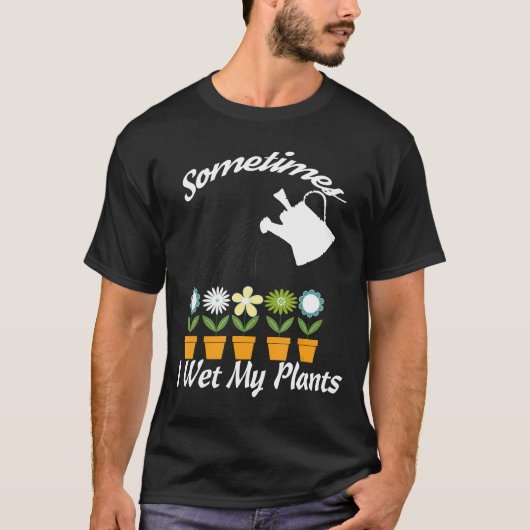 ガーデニングデザイン時々私の植物を濡らす Tシャツ (正面)