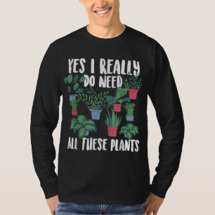 ガーデニングポッテッドYes私は本当にこれらのPlのすべてを必要とする Tシャツ