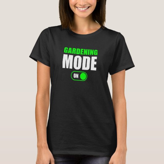 ガーデニングモード オン ガーデニングモード オン Tシャツ (正面)