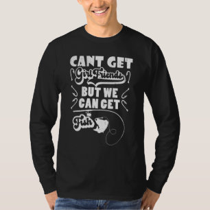 ガールフレンドを取得できないが魚を取得できる – 魚釣り Tシャツ