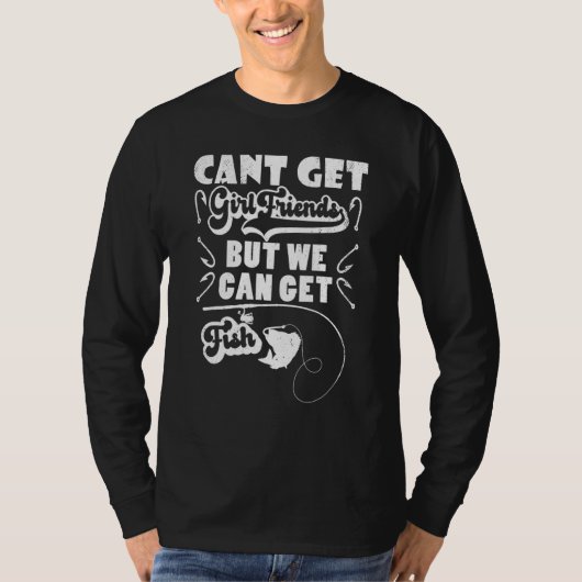 ガールフレンドを取得できないが魚を取得できる – 魚釣り Tシャツ (正面)