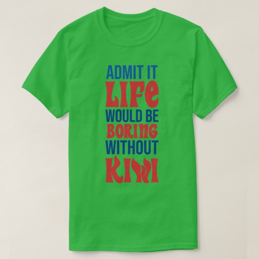 キウイがいなければ退屈な生活になると認める Tシャツ (デザイン正面)