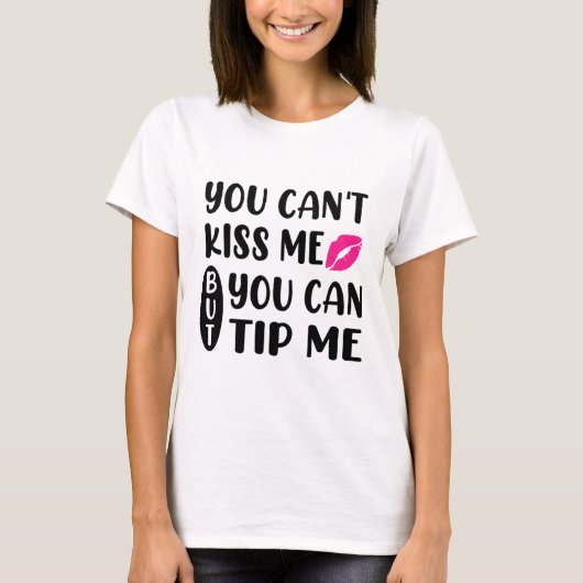 キスはできませんがチップなら出せます  Tシャツ (正面)