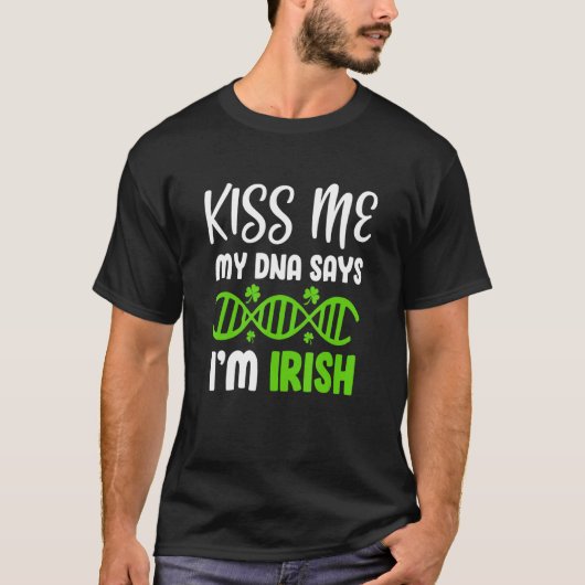 キス私のDnaは私のアイリッシュファミリーの歴史の服を言う Tシャツ (正面)