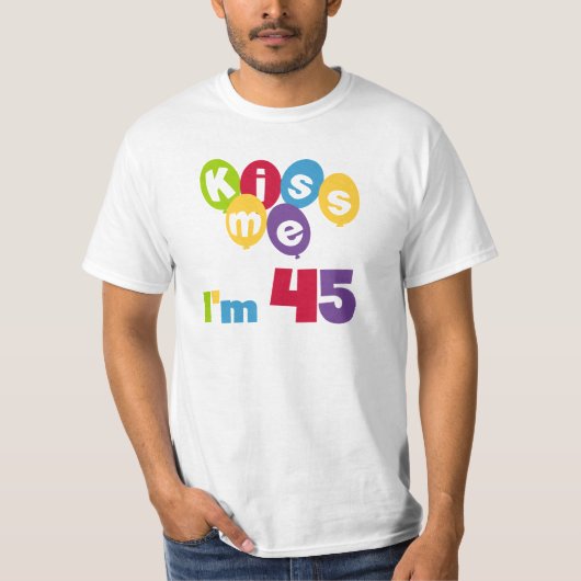 キス私は45誕生日Tシャツとギフト Tシャツ (正面)