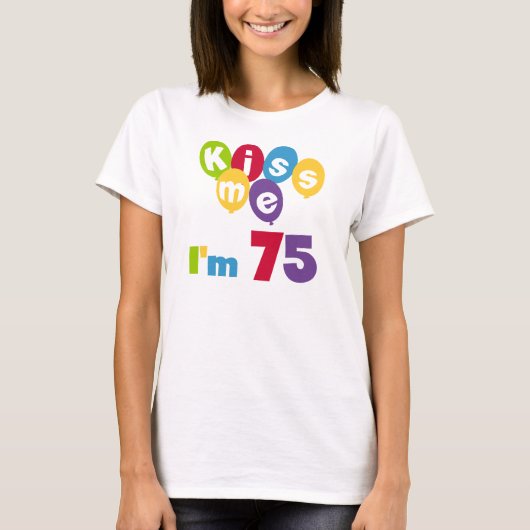 キス私は75の誕生日Tシャツとギフト Tシャツ (正面)
