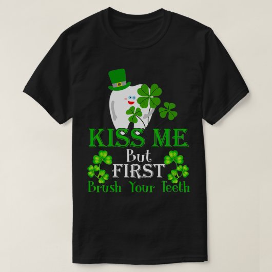 キス私ブラシあなたの歯の歯科アシスタントSt Patri Tシャツ (デザイン正面)