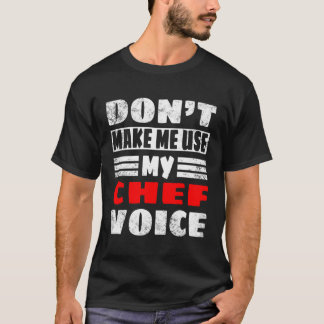 キッチンおもしろいギフトはシェフの声を使わせない Tシャツ