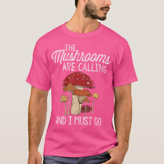 キノコが呼ばれてるからキノコ狩りに行かなくちゃ Tシャツ