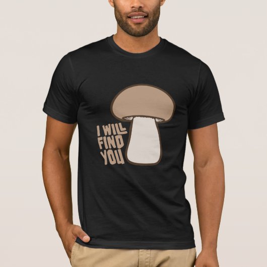 キノコ+私があなたを見つける+面白い+ユーモア+名言 Tシャツ (正面)