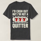 キャッシュアウトはするが、カジノ賭博Pはquitterではない Tシャツ (デザイン正面)