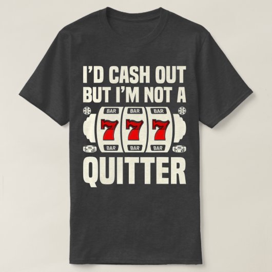 キャッシュアウトはするが、カジノ賭博Pはquitterではない Tシャツ (デザイン正面)