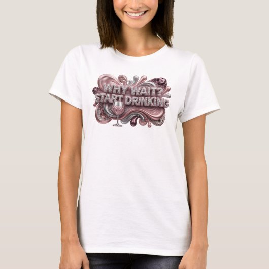キャッチーなレッド WHY WAIT START DRINKING オリジナルTシャツ Tシャツ (正面)