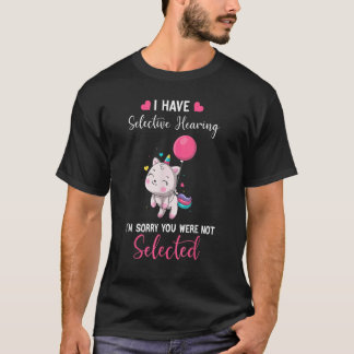 キャットユニコーン 私には選択的な聴力があります ごめんなさいね Tシャツ