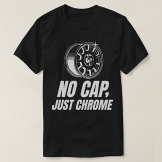 キャップなし、クロームのみ Tシャツ
