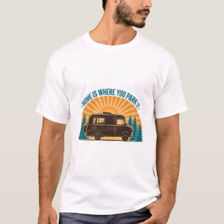キャンピングカーのある生活 ホーム・イズ・ホエア・ユー・パーク・イット Tシャツ