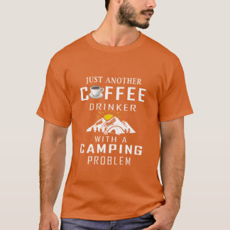 キャンピング問題を抱えたただのコーヒー好き Tシャツ