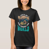 キャンプに行ってWorld Campsite Camを無視しよう Tシャツ (正面)