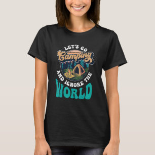キャンプに行ってWorld Campsite Camを無視しよう Tシャツ