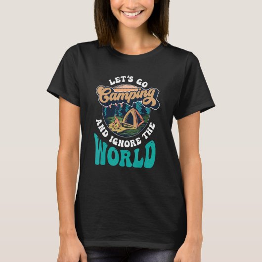キャンプに行ってWorld Campsite Camを無視しよう Tシャツ (正面)