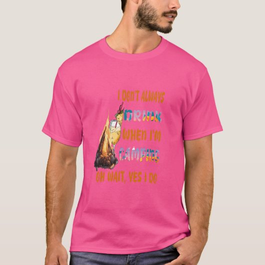 キャンプのときは酒を飲まないことが多いですって、待って、そうじゃなかった Tシャツ (正面)