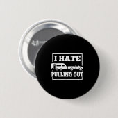 キャンプトレーラーおもしろTシャツ メンズ レディース おもしろグッズ I Hate Pulling 缶バッジ (正面&裏面)
